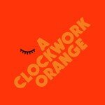 The Everyman’s Clockwork Orange